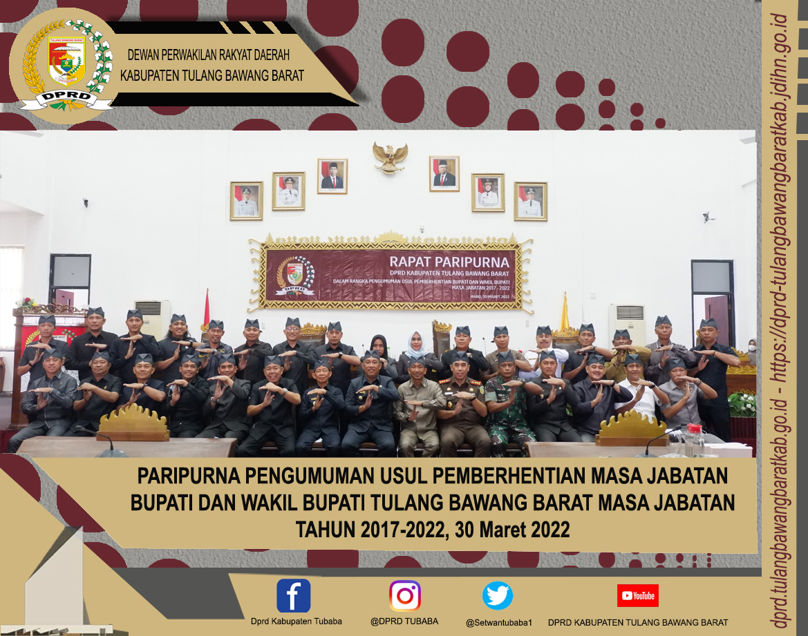 RAPAT PARIPURNA PENGUMUMAN USUL PEMBERHENTIAN MASA JABATAN BUPATI DAN WAKIL BUPATI TULANG BAWANG BARAT MASA JABATAN TAHUN 2017-2022, 30 Maret 2022